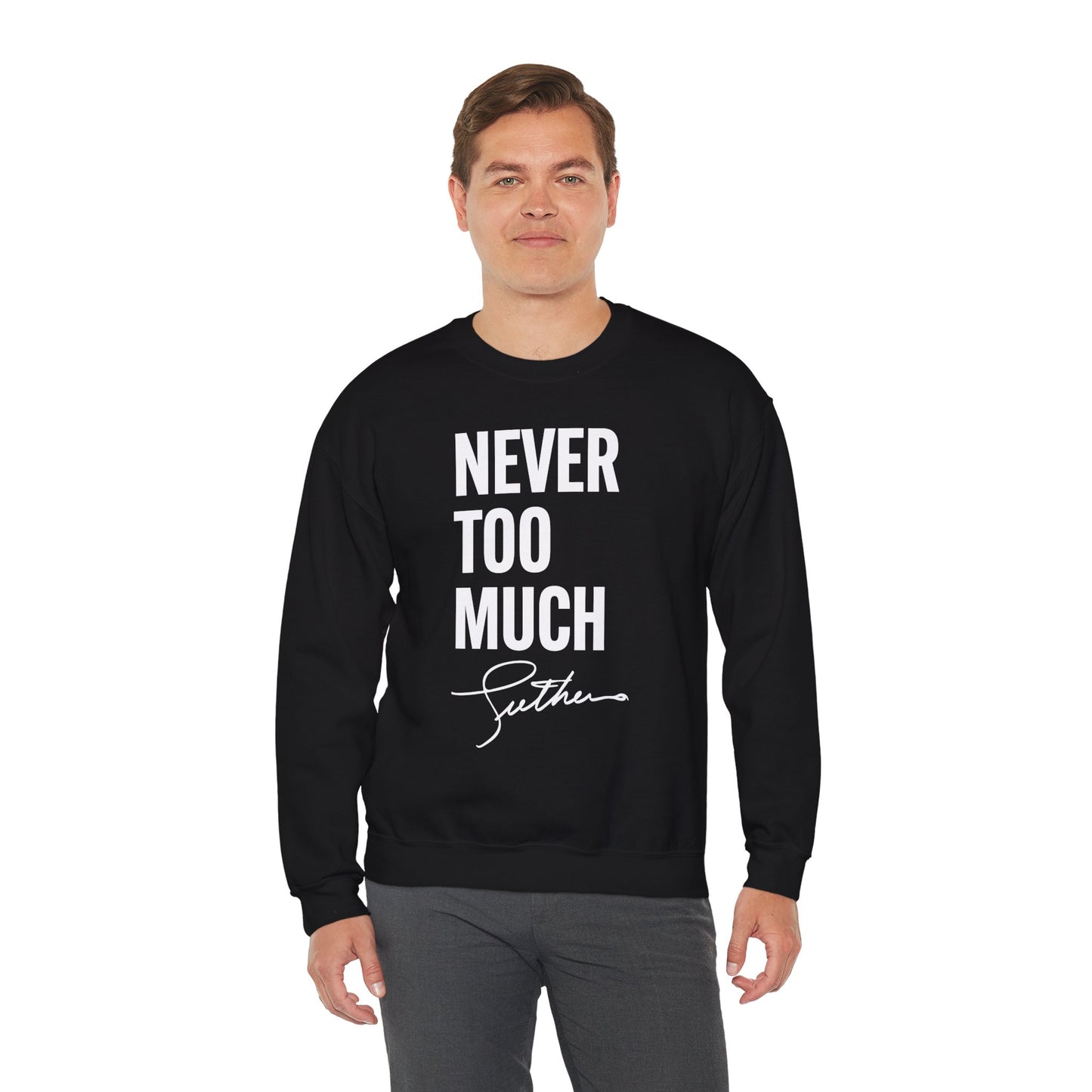 "Never Too Much" Black Unisex Crewneck Sweatshirt