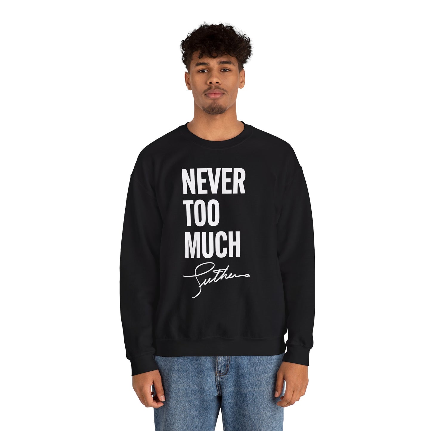 "Never Too Much" Black Unisex Crewneck Sweatshirt