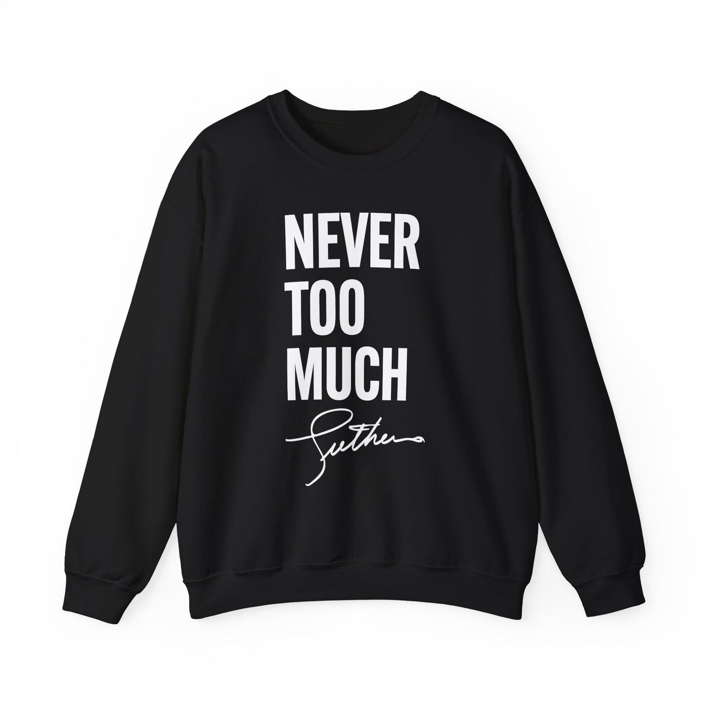 "Never Too Much" Black Unisex Crewneck Sweatshirt