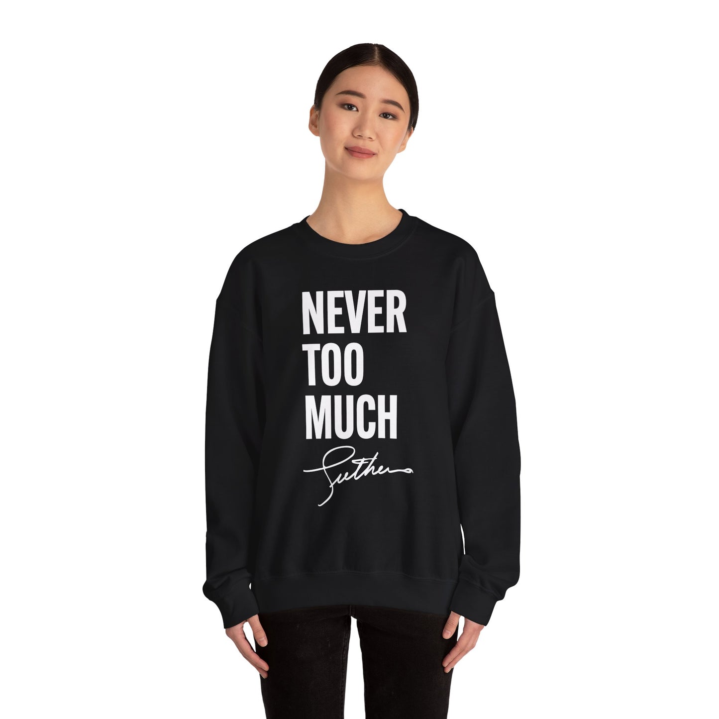 "Never Too Much" Black Unisex Crewneck Sweatshirt