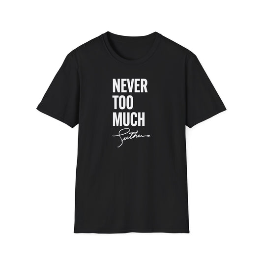 "Never Too Much"  - Unisex Softstyle T-Shirt